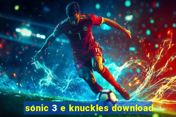 sonic 3 e knuckles download